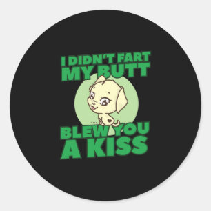 Sticker Rond Je n'ai pas pété mon cul vous a fait un baiser
