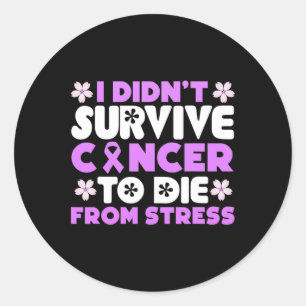 Sticker Rond Je n'ai pas survécu au cancer pour mourir du stres
