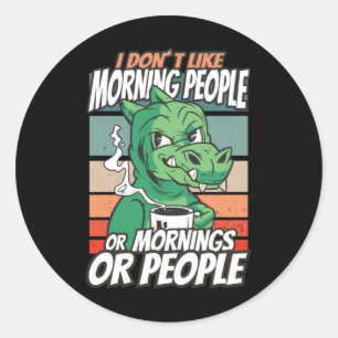 Sticker Rond Je n'aime pas les matins, les matins ou les gens