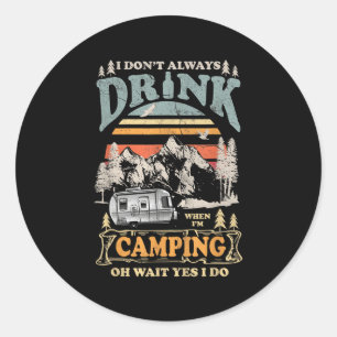 Sticker Rond Je ne bois pas toujours quand je fais du camping O