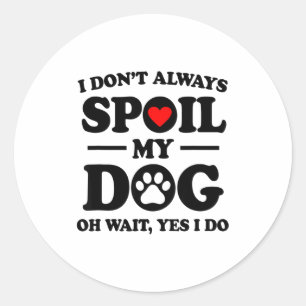 Sticker Rond Je ne caresse pas toujours mon chien Oh attends ou