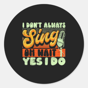 Sticker Rond Je ne chante pas toujours Oh attends oui je le fai