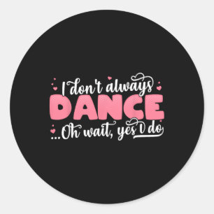 Sticker Rond Je ne danse pas toujours Oh Attends Oui Oui - Mign