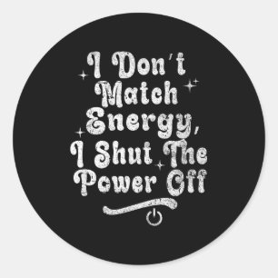 Sticker Rond Je ne fais pas correspondre l'énergie, éteignez le