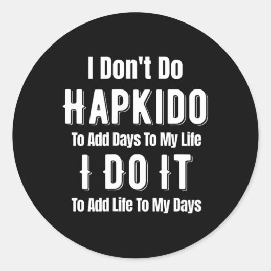 Sticker Rond Je ne fais pas de hapkido pour ajouter des jours à (Devant)