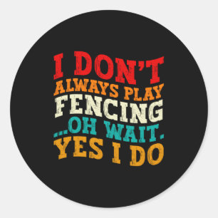 Sticker Rond Je ne fais pas toujours de l'escrime Oh attends ou