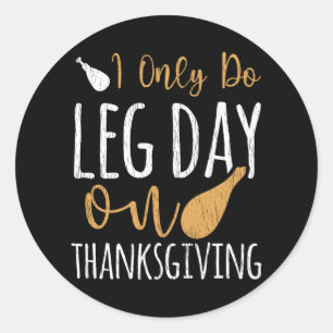 Sticker Rond Je ne fais que le jour de jambes de Thanksgiving F