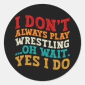 Sticker Rond Je ne joue pas toujours à la lutte Oh attendez Oui (Devant)