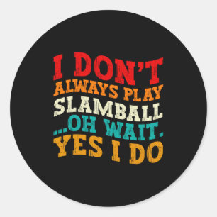 Sticker Rond Je ne joue pas toujours au Slamball, oh attends, s