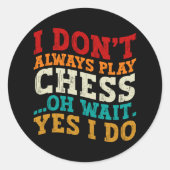 Sticker Rond Je ne joue pas toujours aux échecs Oh Attends Oui (Devant)