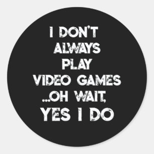 Sticker Rond Je ne joue pas toujours aux jeux vidéo Oh Attends,