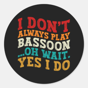 Sticker Rond Je ne joue pas toujours Bassoon Oh Attends Oui Je 