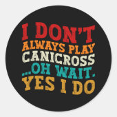 Sticker Rond Je ne joue pas toujours Canicross Oh Attends Oui J (Devant)