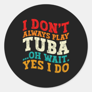 Sticker Rond Je ne joue pas toujours du tuba Oh attends oui je