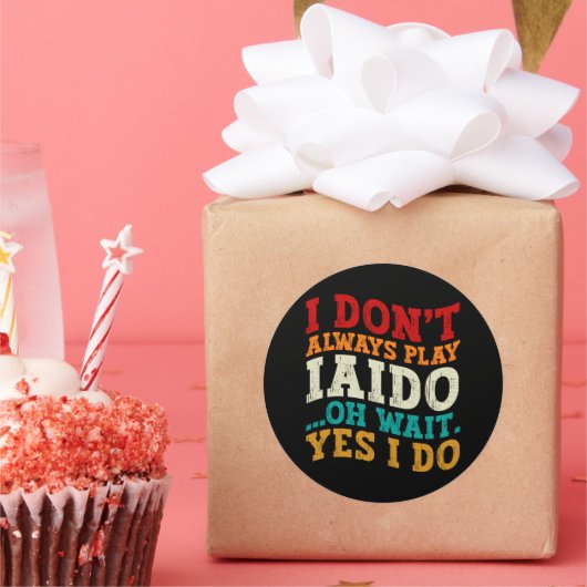 Sticker Rond Je ne joue pas toujours Iaido Oh Attends Oui Je fa (Fête)