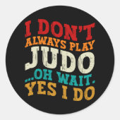 Sticker Rond Je ne joue pas toujours Judo Oh Attends Oui Je fai (Devant)