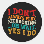 Sticker Rond Je ne joue pas toujours Kickboxing Oh Attends Oui (Devant)