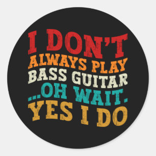 Sticker Rond Je ne joue pas toujours la basse guitare Oh Attend
