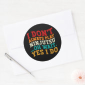 Sticker Rond Je ne joue pas toujours Ninjutsu Oh Attends Oui Je (Enveloppe)