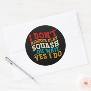 Sticker Rond Je ne joue pas toujours Squash Oh Attends Oui Je f