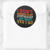 Sticker Rond Je ne joue pas toujours Synthétiseur Oh Attends Ou (Sac)