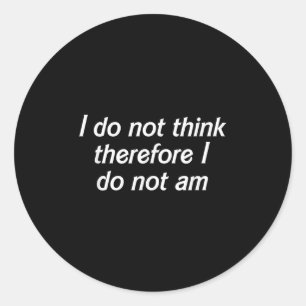 Sticker Rond Je Ne Pense Pas Donc Que Je Ne Suis Pas, Drôle Phi