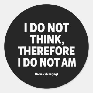 Sticker Rond Je Ne Pense Pas Donc Que Je Ne Suis Pas Philosophi