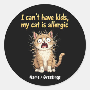Sticker Rond Je ne peux pas avoir d'enfants, mon chat est aller