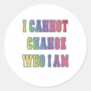 STICKER ROND JE NE PEUX PAS CHANGER QUI JE SUIS