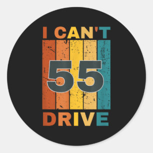 Sticker Rond Je ne peux pas conduire 55 Anniversaire Fête Rétro