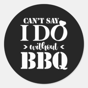 Sticker Rond Je ne peux pas dire que je fais sans Bbq Mariage n