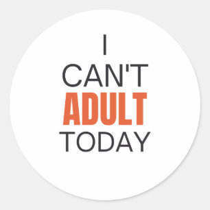 Sticker Rond Je ne peux pas être adulte aujourd'hui