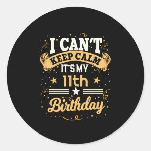 Sticker Rond Je ne peux pas garder le calme C'est mon 11e anniv