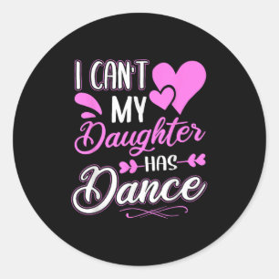 Sticker Rond Je ne peux pas, ma fille a une danse