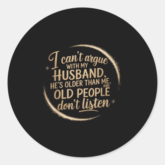 Sticker Rond Je ne peux pas parler avec mon mari Il est plus âg (Devant)
