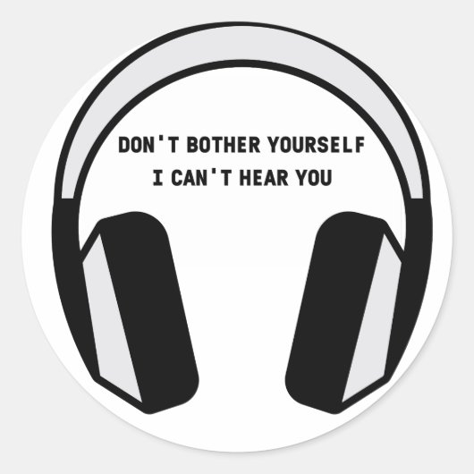 STICKER ROND JE NE PEUX PAS VOUS ENTENDRE (Devant)