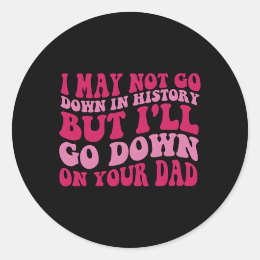 Sticker Rond Je Ne Pourrais Pas Descendre Dans L'Histoire, Mais (Devant)