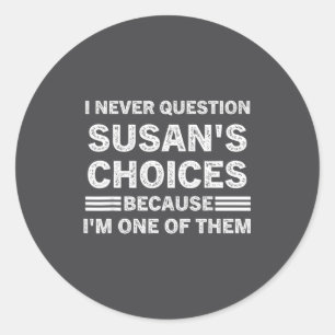 Sticker Rond Je ne remets jamais en question les choix de Susan
