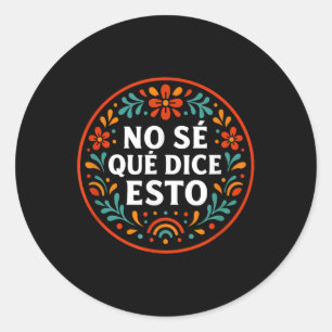 Sticker Rond Je Ne Sais Pas Ce Que Cela Dit Mignonne Mot Espagn