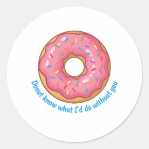 Sticker Rond Je ne sais pas ce que je ferais sans toi, drôle de