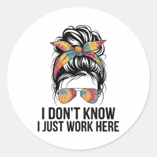 Sticker Rond Je ne sais pas je travaille juste ici citations dr