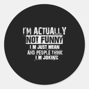Sticker Rond Je Ne Suis En Fait Pas Drôle Je Suis Juste Moins E