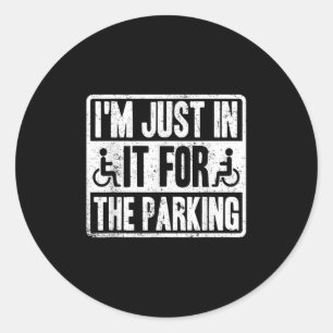 Sticker Rond Je ne suis là que pour le stationnement drôle Chai
