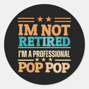 Sticker Rond Je ne suis pas à la retraite, je suis un pop pop p