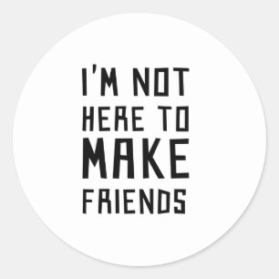 Sticker Rond Je ne suis pas ici pour faire des amis