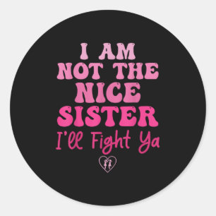 Sticker Rond Je ne suis pas la sœur gentille, je vais me battre