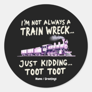 Sticker Rond Je ne suis pas toujours un train épave, je plaisan