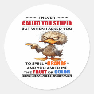 Sticker Rond Je Ne T'Ai Jamais Appelé Stupide Mais Quand Je T'A