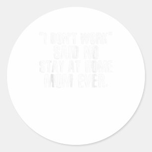 STICKER ROND JE NE TRAVAILLE PAS DIT PAS DE SÉJOUR À LA MAISON