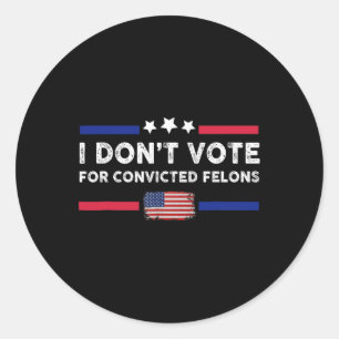 Sticker Rond Je ne vote pas pour Felons Condamnés Anti-Trump 1